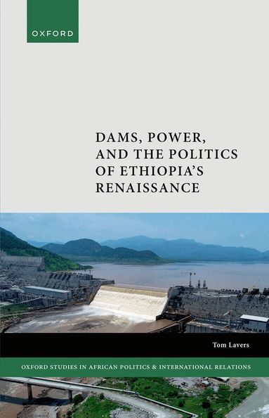 Tom Lavers - Dams, Power, and the Politics of Ethiopia's Renaissance, Inbunden