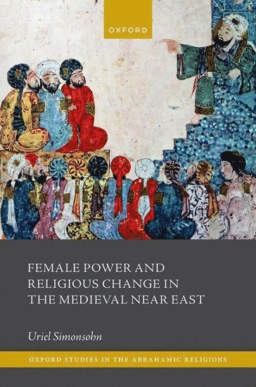 Female Power and Religious Change in the Medieval Near East 1