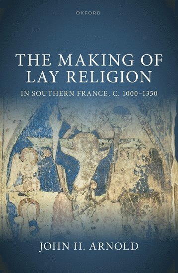 bokomslag The Making of Lay Religion in Southern France, c. 1000-1350