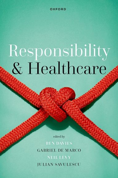 Ben Davies, Neil Levy, Gabriel De Marco, Julian Savulescu - Responsibility and Healthcare, Inbunden