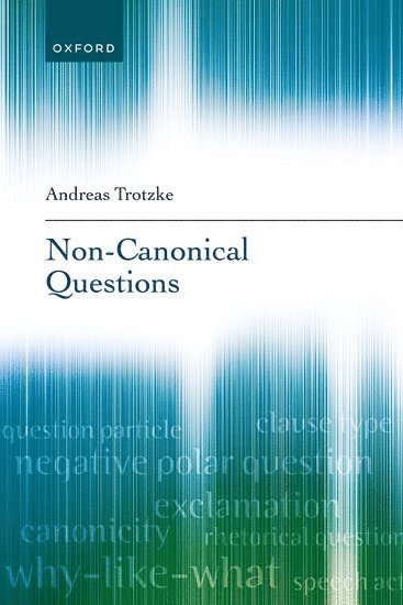 Andreas Trotzke, University of Konstanz) Trotzke, Andreas (Professor, Professor, Department of Linguistics - Non-Canonical Questions, Inbunden