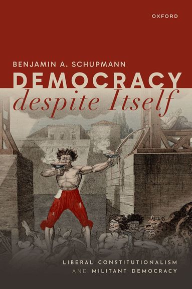 Benjamin A. Schupmann - Democracy despite Itself, Inbunden
