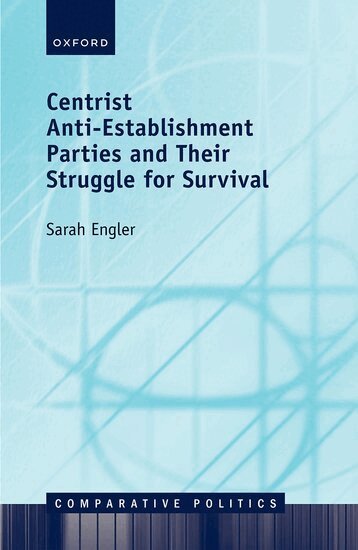 Sarah Engler - Centrist Anti-Establishment Parties and Their Struggle for Survival, Inbunden