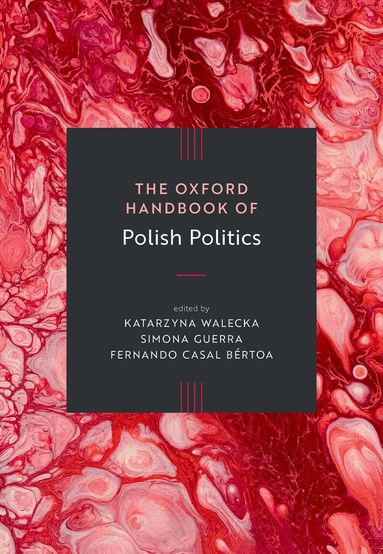 Katarzyna Walecka, Simona Guerra, Katarzyna Walecka, Simona Guerra, Fernando Casal Bértoa - The Oxford Handbook of Polish Politics, Inbunden