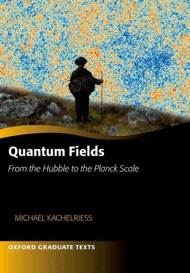 Michael Kachelriess - Quantum Fields -- From the Hubble to the Planck Scale, Häftad