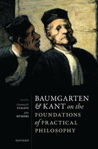 bokomslag Baumgarten and Kant on the Foundations of Practical Philosophy