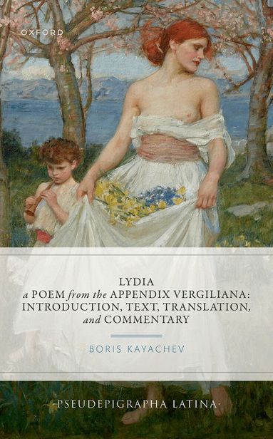 Boris Kayachev, Boris Kayachev - Lydia, a Poem from the Appendix Vergiliana, Inbunden