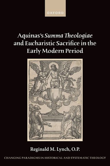 Reginald M. Lynch, O.P. - Aquinas's Summa Theologiae and Eucharistic Sacrifice in the Early Modern Period, Inbunden