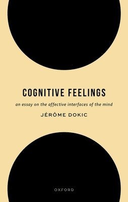Jérôme Dokic, Ecole des Hautes Etudes en Sciences Sociales) Dokic, Jerome (Professor of Cognitive Philosophy, Institut Jean-Nicod - Cognitive Feelings, Inbunden
