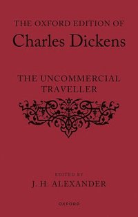 bokomslag The Oxford Edition of Charles Dickens: The Uncommercial Traveller