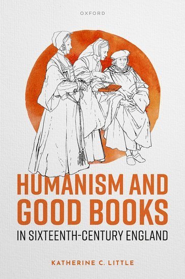 Humanism and Good Books in Sixteenth-Century England 1