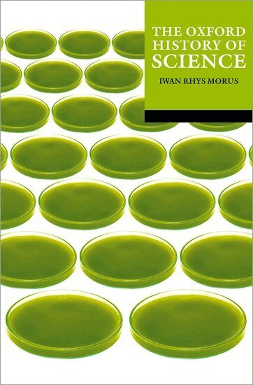 Iwan Rhys Morus - The Oxford History of Science, Häftad