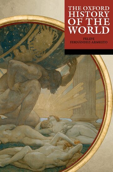 Felipe Fernández-Armesto - The Oxford History of the World, Häftad