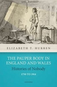 bokomslag The Pauper Body in England and Wales 1750 to 1914