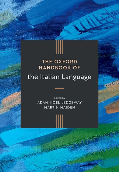 Adam Noel Ledgeway, Martin Maiden - The Oxford Handbook of the Italian Language, Inbunden
