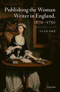 bokomslag Publishing the Woman Writer in England, 1670-1750