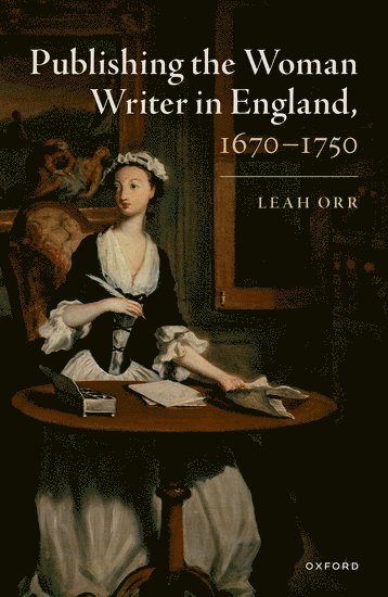 Publishing the Woman Writer in England, 1670-1750 1