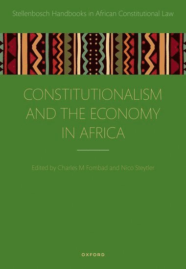 Charles M. Fombad, Nico Steytler, Institute for International and Comparative Law in Africa) Fombad, Charles M. (Director, Director, Governance and Human Rights) Steytler, Nico (South African Research Chair, South African Research Chair, Dullah Omar Institute of Constitutional Law, Charles M Fombad - Constitutionalism and the Economy in Africa, Inbunden