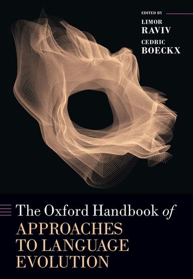 Limor Raviv, Cedric Boeckx - The Oxford Handbook of Approaches to Language Evolution, Inbunden