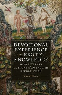 bokomslag Devotional Experience and Erotic Knowledge in the Literary Culture of the English Reformation