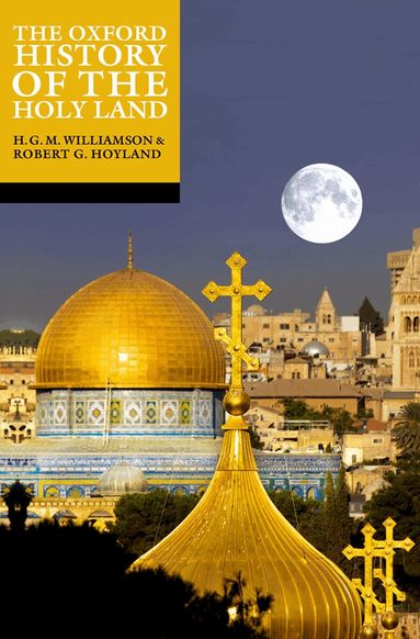 Robert G. Hoyland, H. G. M Williamson - The Oxford History of the Holy Land, Häftad