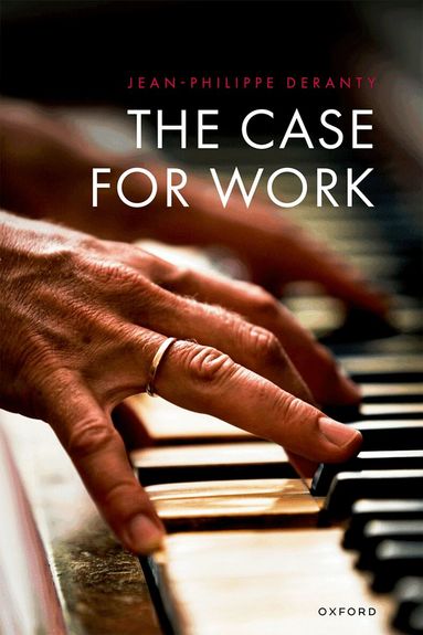 Jean-Philippe Deranty - The Case for Work, Inbunden