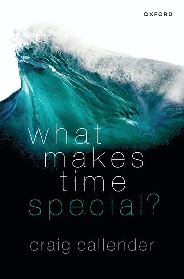 Craig Callender, University of California) Callender, Craig (Professor of Philosophy, Professor of Philosophy - What Makes Time Special?, Häftad