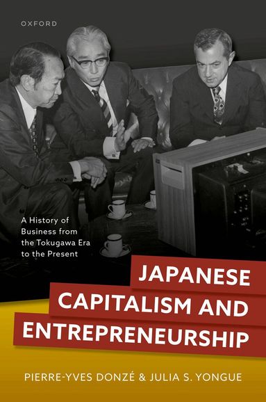 Pierre-Yves Donzé, Julia S. Yongue - Japanese Capitalism and Entrepreneurship, Inbunden
