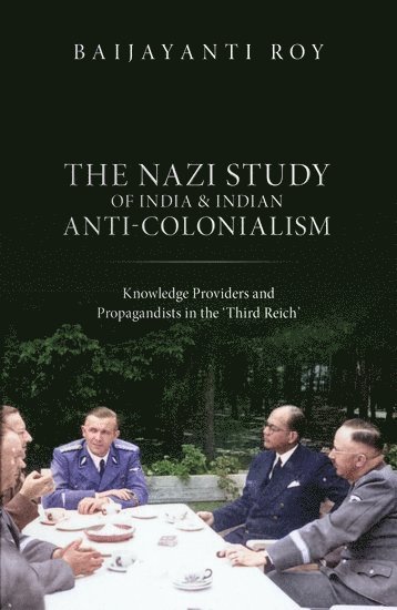 Baijayanti Roy, Frankfurt am Main) Roy, Baijayanti (Goethe University - The Nazi Study of India and Indian Anti-Colonialism, Inbunden
