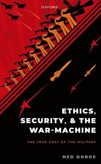 Ned Dobos, Ned (University of New South Wales at the Australian Defence Force Academy) Dobos - Ethics, Security, and the War Machine, Häftad