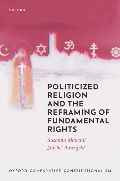 Susanna Mancini, Michel Rosenfeld - Politicized Religion and the Reframing of Fundamental Rights, Inbunden