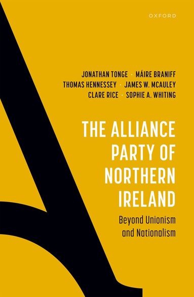 Jonathan Tonge, MÃ¡ire Braniff, Thomas Hennessey, James W. McAuley, Clare Rice, Sophie A. Whiting - The Alliance Party of Northern Ireland, Inbunden