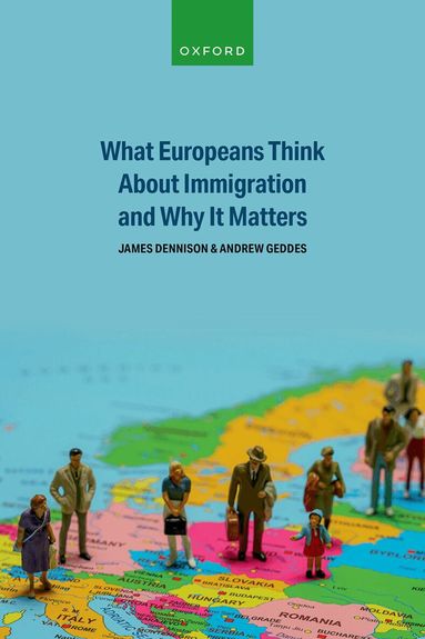 James Dennison, Andrew Geddes - What Europeans Think About Immigration and Why It Matters, Inbunden