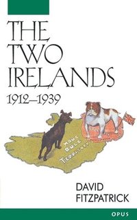 bokomslag The Two Irelands, 1912-1939