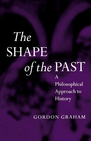 Gordon Graham - The Shape of the Past, Häftad