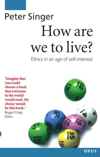 Peter Singer, Melbourne) Singer, Peter (Professor of Philosophy, Professor of Philosophy, Monash University - How Are We to Live?, Häftad
