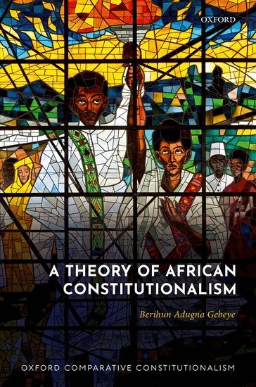 Berihun Adugna Gebeye - A Theory of African Constitutionalism, Inbunden