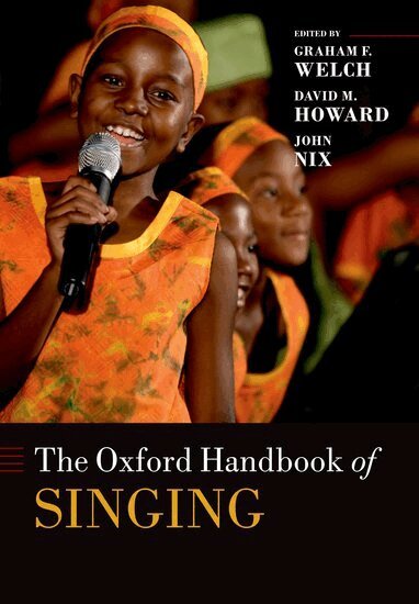 Graham Welch, David Howard, John Nix, Graham F. Welch, David M. Howard, Graham F Welch, David M Howard, John Nix - The Oxford Handbook of Singing, Häftad