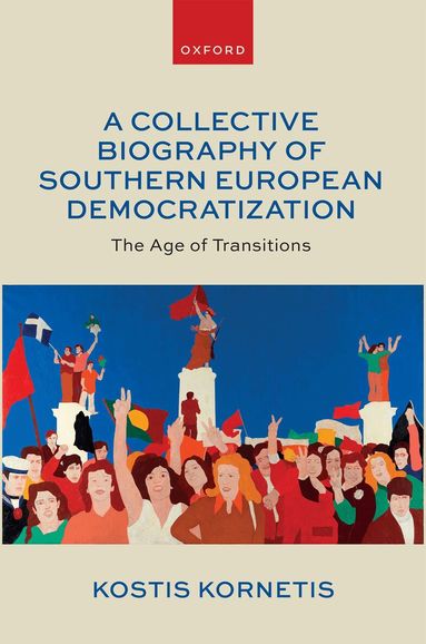 Kostis Kornetis - A Collective Biography of Southern European Democratization, Inbunden