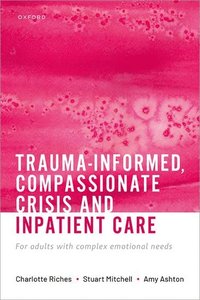 bokomslag Trauma-informed, Compassionate Crisis and Inpatient Care