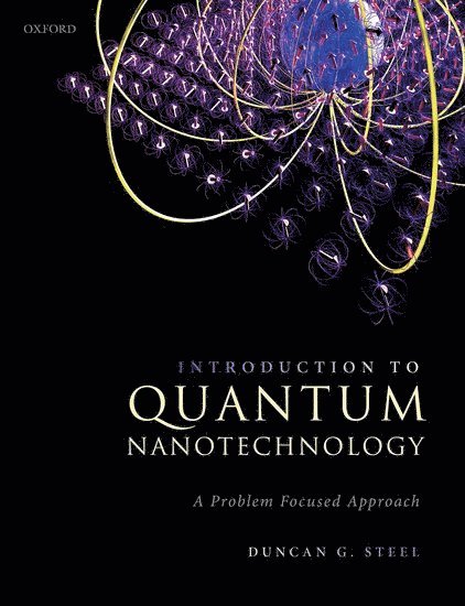 Duncan G. Steel, University of Michigan) Steel, Duncan G. (Professor of Electrical Engineering and Computer Science, Professor of Physics, Professor of Electrical Engineering and Computer Science, Professor of Physics, Duncan G Steel - Introduction to Quantum Nanotechnology, Häftad