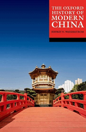 Jeffrey N. Wasserstrom - The Oxford History of Modern China, Häftad