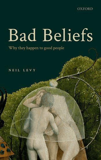 Neil Levy - Bad Beliefs, Inbunden