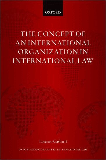 Lorenzo Gasbarri - The Concept of an International Organization in International Law, Inbunden