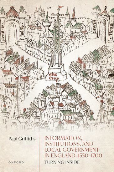 Information, Institutions, and Local Government in England, 1550-1700 1