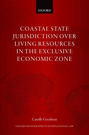 Camille Goodman - Coastal State Jurisdiction over Living Resources in the Exclusive Economic Zone, Inbunden