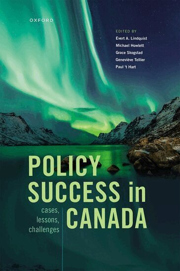 Evert Lindquist, Michael Howlett, Grace Skogstad, Geneviève Tellier, Paul t' Hart - Policy Success in Canada, Inbunden