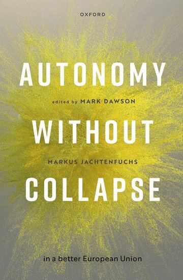 Mark Dawson, Markus Jachtenfuchs - Autonomy without Collapse in a Better European Union, Inbunden