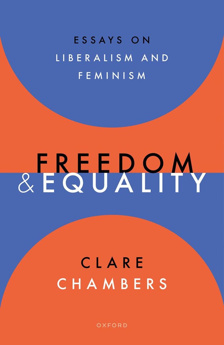 Clare Chambers, University of Cambridge) Chambers, Clare (Professor of Political Philosophy, Professor of Political Philosophy - Freedom and Equality, Inbunden