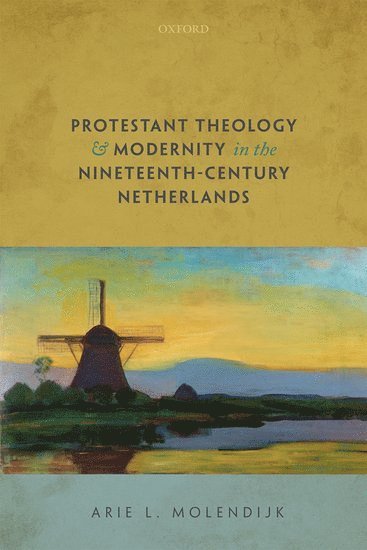 bokomslag Protestant Theology and Modernity in the Nineteenth-Century Netherlands